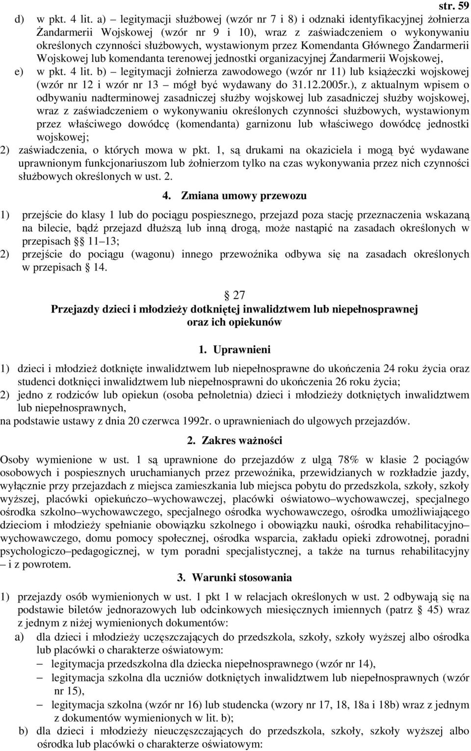 przez Komendanta Głównego śandarmerii Wojskowej lub komendanta terenowej jednostki organizacyjnej śandarmerii Wojskowej, e) w pkt. 4 lit.