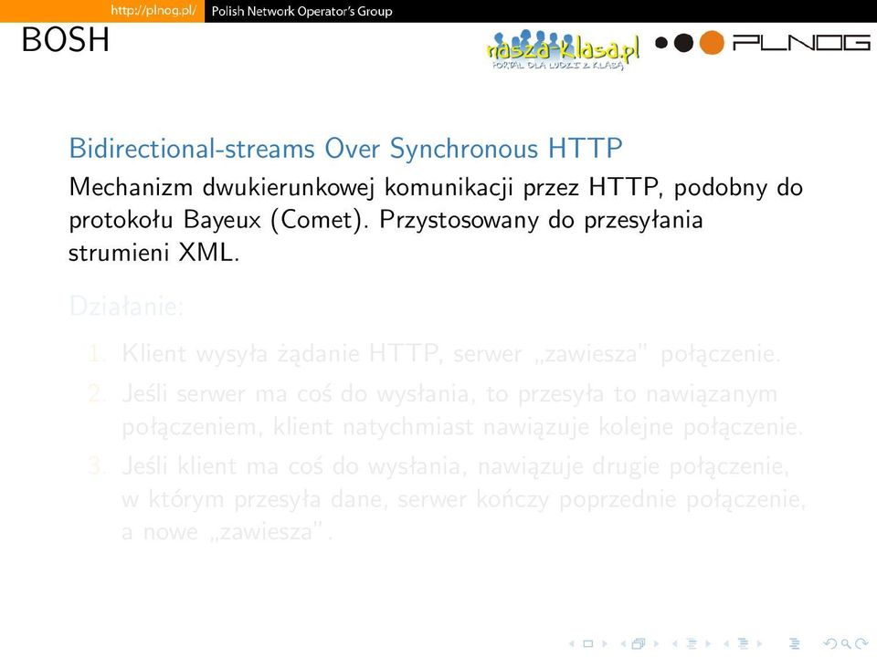 Jeśli serwer ma coś do wysłania, to przesyła to nawiązanym połączeniem, klient natychmiast nawiązuje kolejne połączenie. 3.