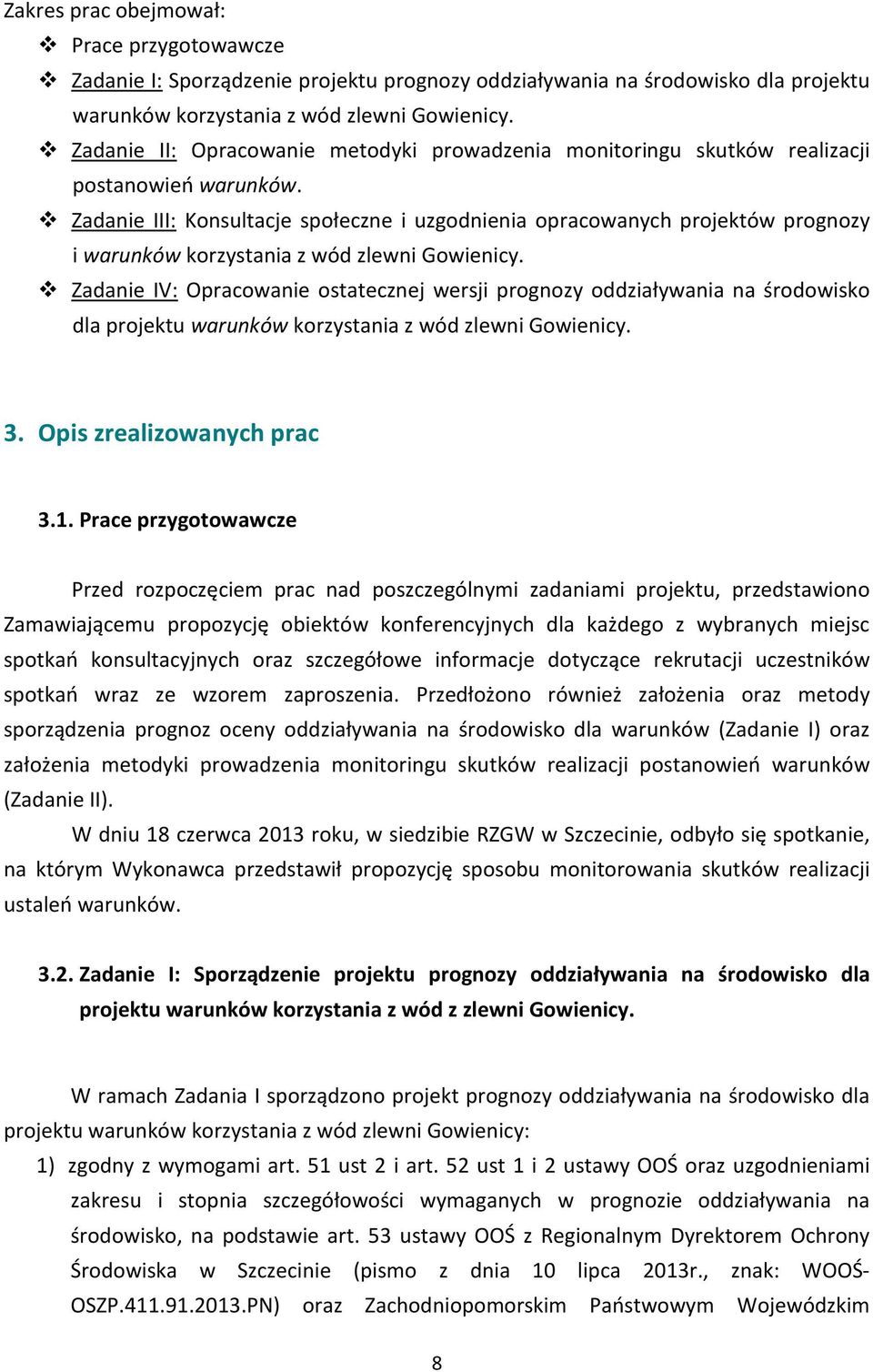 Zadanie III: Konsultacje społeczne i uzgodnienia opracowanych projektów prognozy i warunków korzystania z wód zlewni Gowienicy.