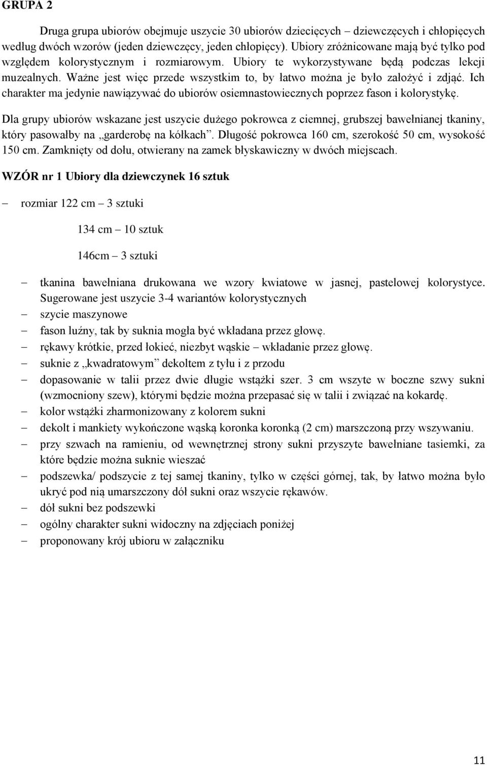 Ważne jest więc przede wszystkim to, by łatwo można je było założyć i zdjąć. Ich charakter ma jedynie nawiązywać do ubiorów osiemnastowiecznych poprzez fason i kolorystykę.