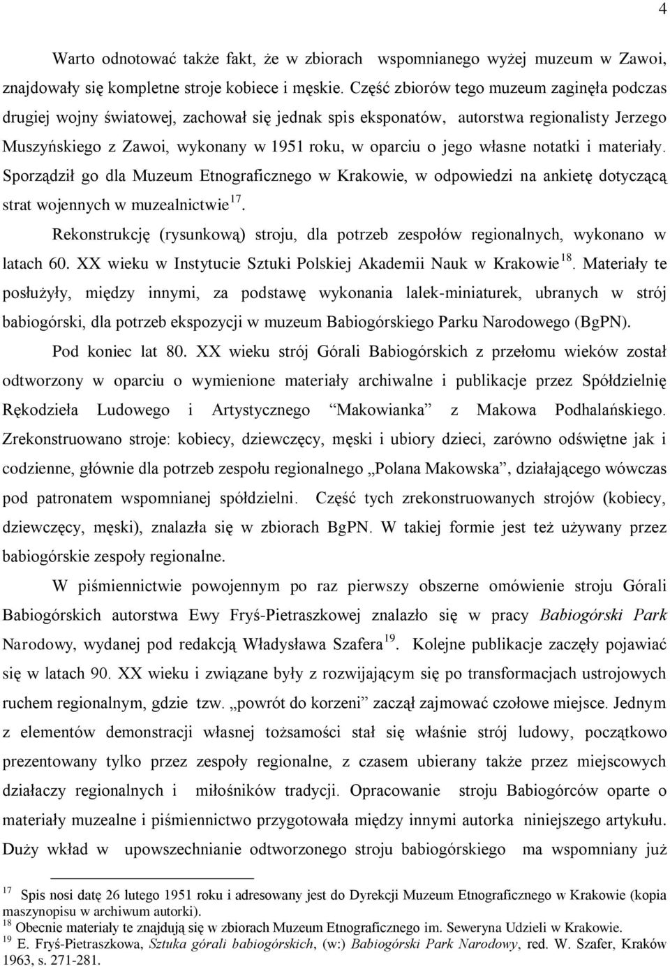 własne notatki i materiały. Sporządził go dla Muzeum Etnograficznego w Krakowie, w odpowiedzi na ankietę dotyczącą strat wojennych w muzealnictwie 17.