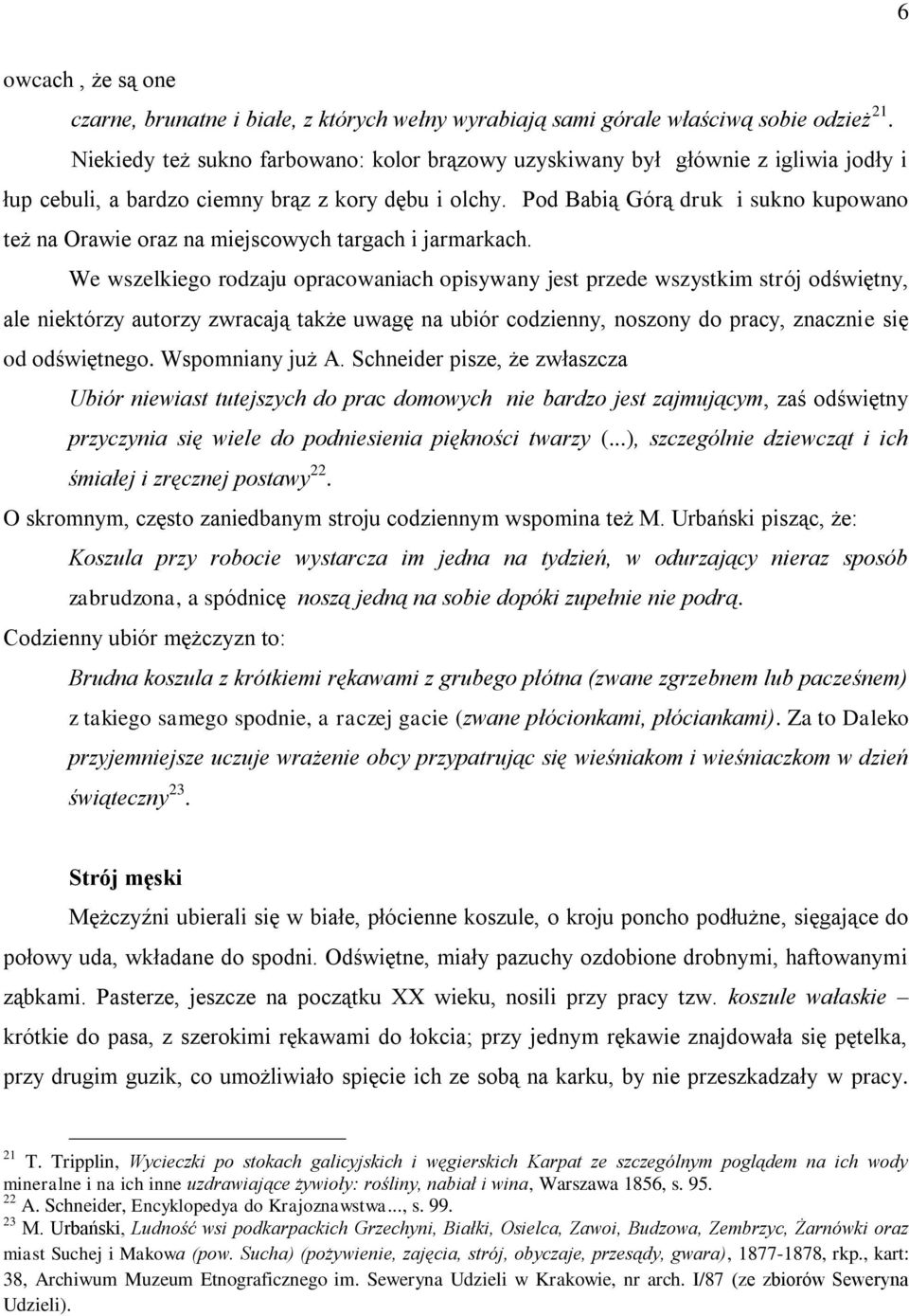 Pod Babią Górą druk i sukno kupowano też na Orawie oraz na miejscowych targach i jarmarkach.