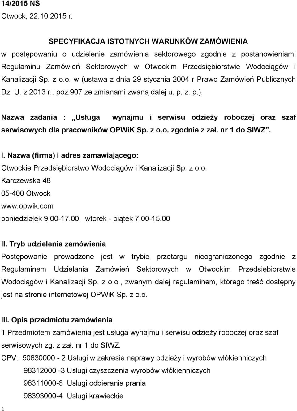 Kanalizacji Sp. z o.o. w (ustawa z dnia 29 stycznia 2004 r Prawo Zamówień Publicznych Dz. U. z 2013 r., poz.907 ze zmianami zwaną dalej u. p. z. p.).