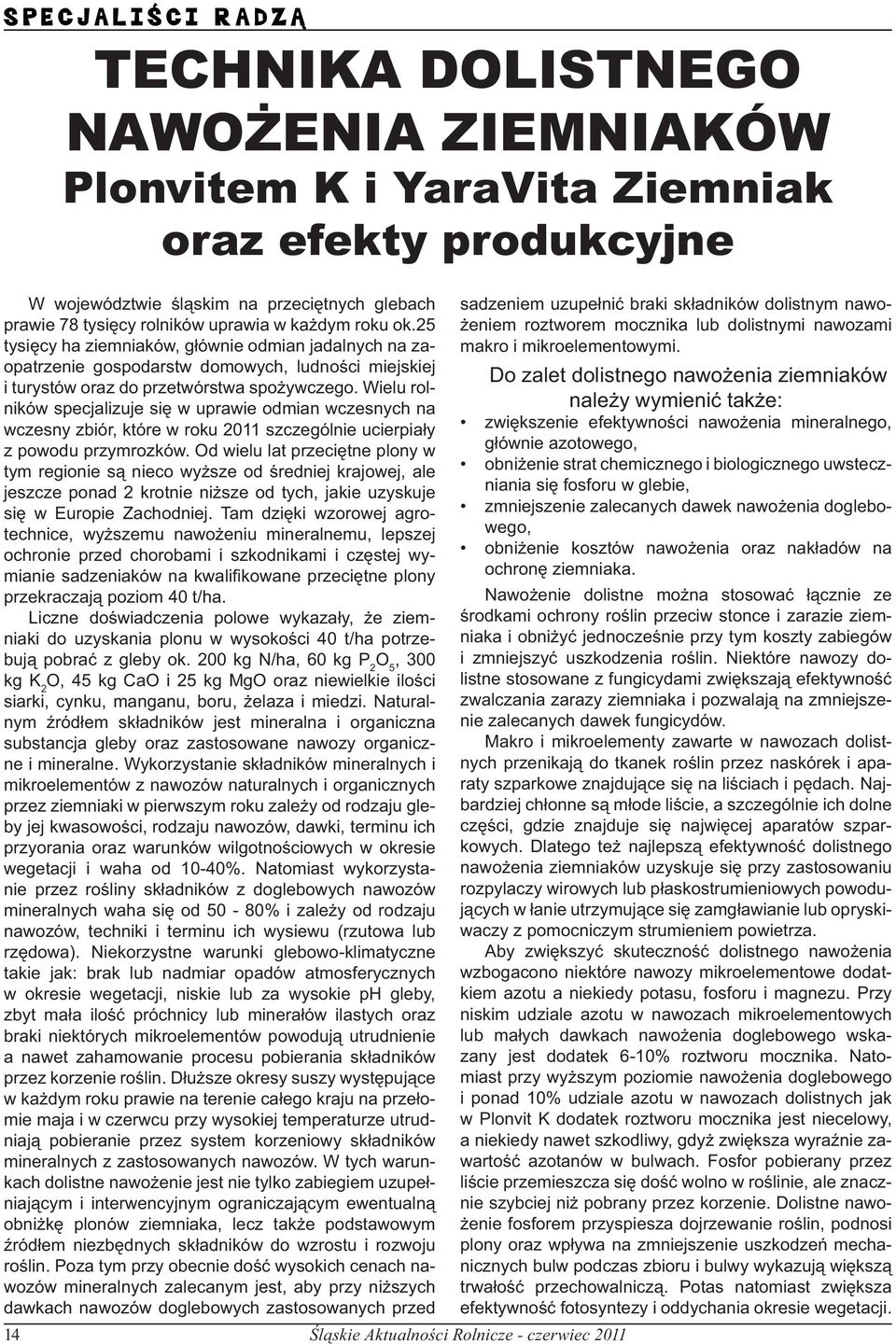 Wielu rolników specjalizuje się w uprawie odmian wczesnych na wczesny zbiór, które w roku 2011 szczególnie ucierpiały z powodu przymrozków.