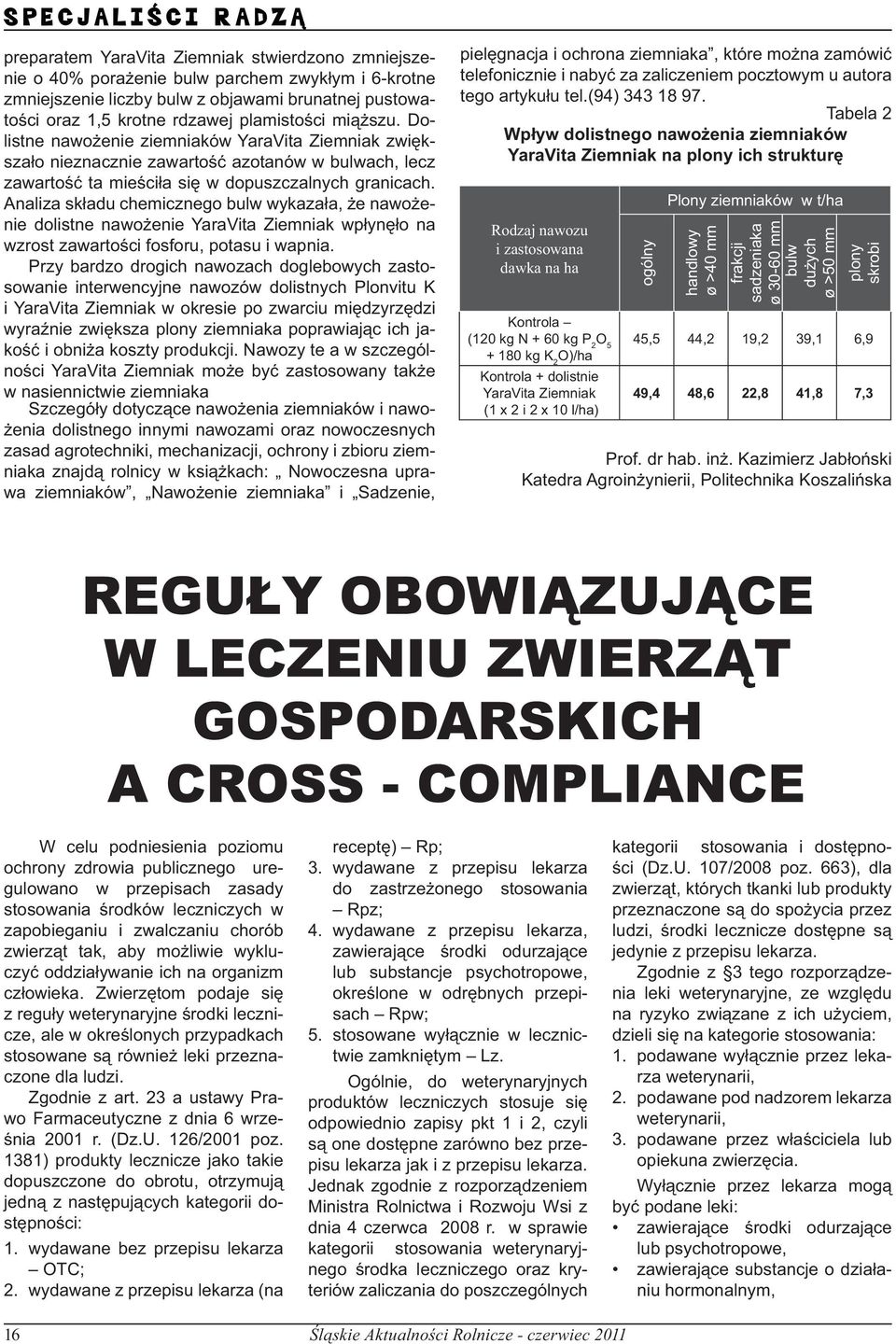 Analiza składu chemicznego bulw wykazała, że nawożenie dolistne nawożenie YaraVita Ziemniak wpłynęło na wzrost zawartości fosforu, potasu i wapnia.