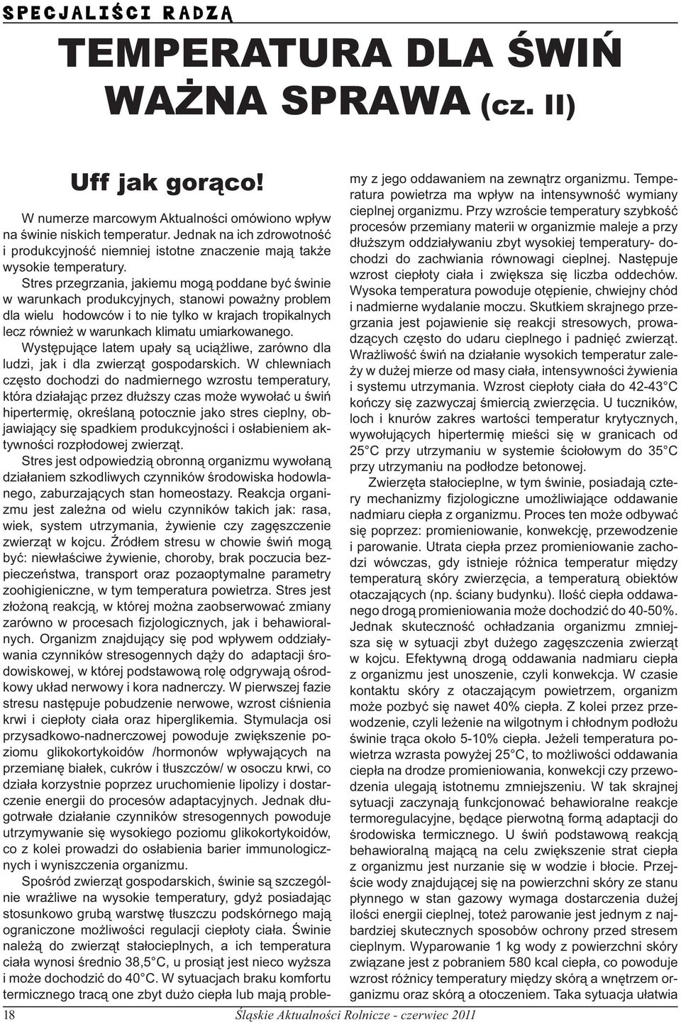 Stres przegrzania, jakiemu mogą poddane być świnie w warunkach produkcyjnych, stanowi poważny problem dla wielu hodowców i to nie tylko w krajach tropikalnych lecz również w warunkach klimatu