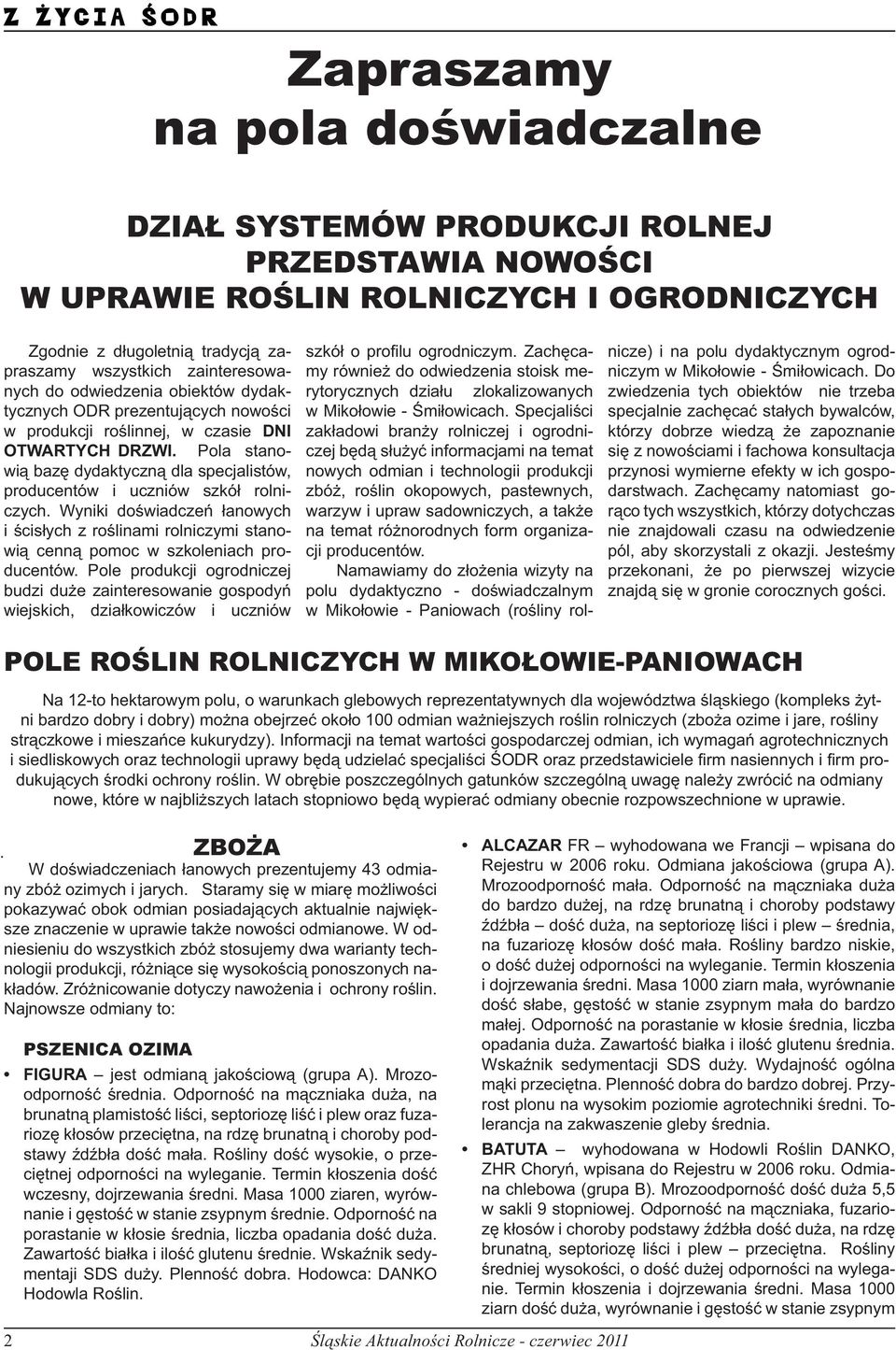 Pola stanowią bazę dydaktyczną dla specjalistów, producentów i uczniów szkół rolniczych. Wyniki doświadczeń łanowych i ścisłych z roślinami rolniczymi stanowią cenną pomoc w szkoleniach producentów.