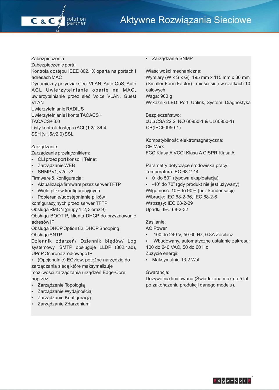 Uwierzytelnianie i knta TACACS + TACACS+ 3.0 Listy kntrli dstępu (ACL) L2/L3/L4 SSH (v1.5/v2.