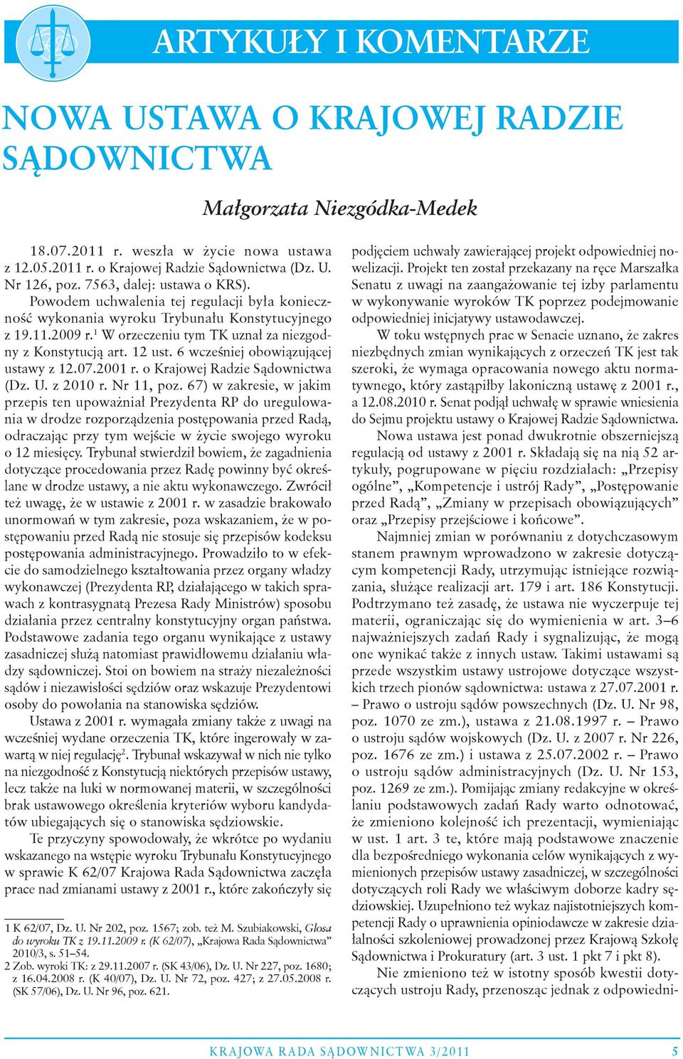 12 ust. 6 wcześniej obowiązującej ustawy z 12.07.2001 r. o Krajowej Radzie Sądownictwa (Dz. U. z 2010 r. Nr 11, poz.