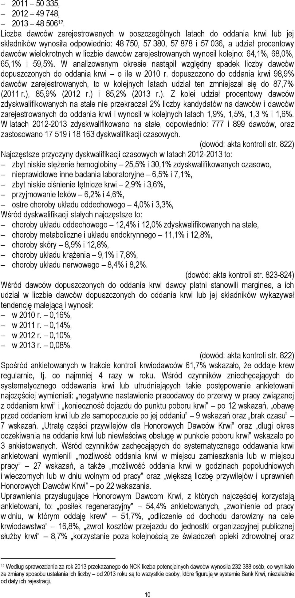 dawców zarejestrowanych wynosił kolejno: 64,1%, 68,0%, 65,1% i 59,5%. W analizowanym okresie nastąpił względny spadek liczby dawców dopuszczonych do oddania krwi o ile w 2010 r.