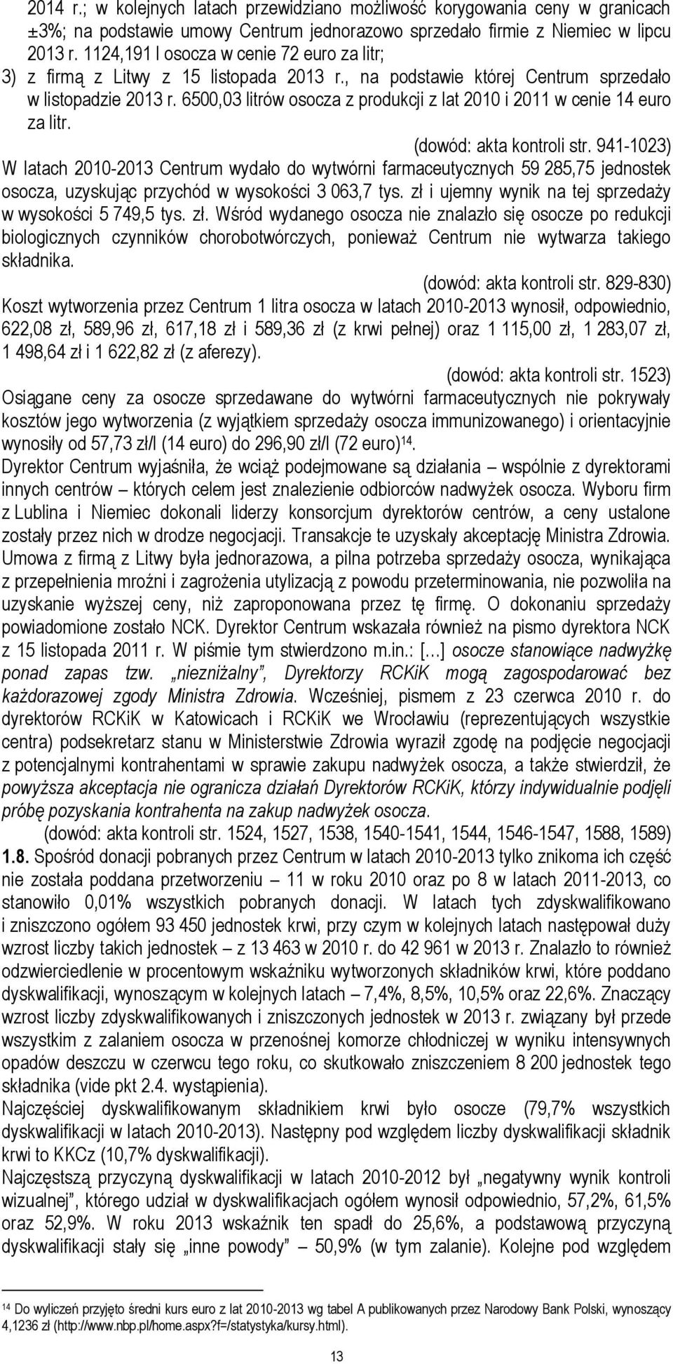 6500,03 litrów osocza z produkcji z lat 2010 i 2011 w cenie 14 euro za litr. (dowód: akta kontroli str.