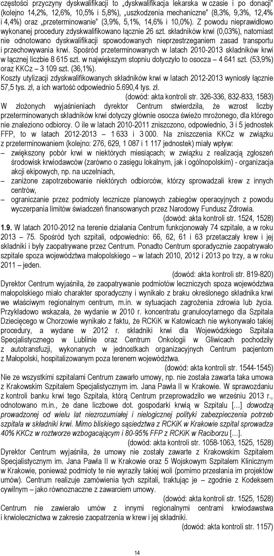 składników krwi (0,03%), natomiast nie odnotowano dyskwalifikacji spowodowanych nieprzestrzeganiem zasad transportu i przechowywania krwi.