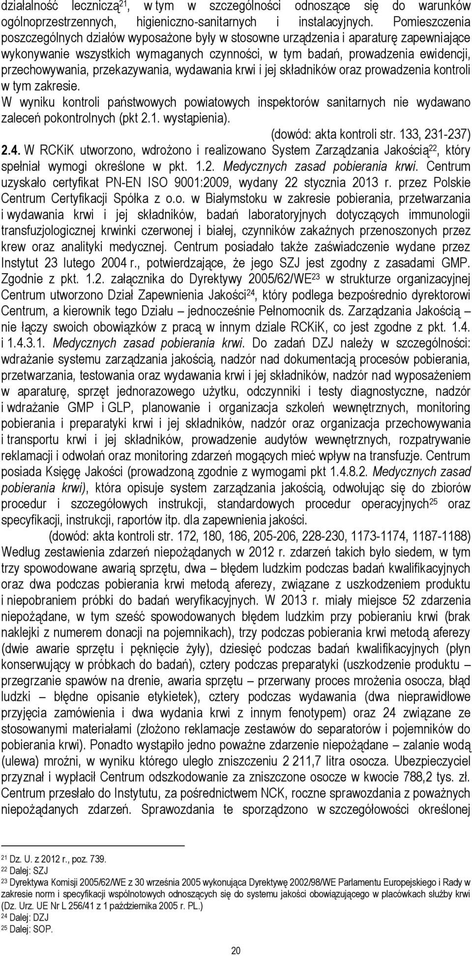 przekazywania, wydawania krwi i jej składników oraz prowadzenia kontroli w tym zakresie. W wyniku kontroli państwowych powiatowych inspektorów sanitarnych nie wydawano zaleceń pokontrolnych (pkt 2.1.