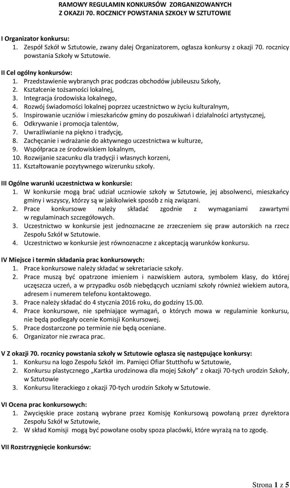 Przedstawienie wybranych prac podczas obchodów jubileuszu Szkoły, 2. Kształcenie tożsamości lokalnej, 3. Integracja środowiska lokalnego, 4.