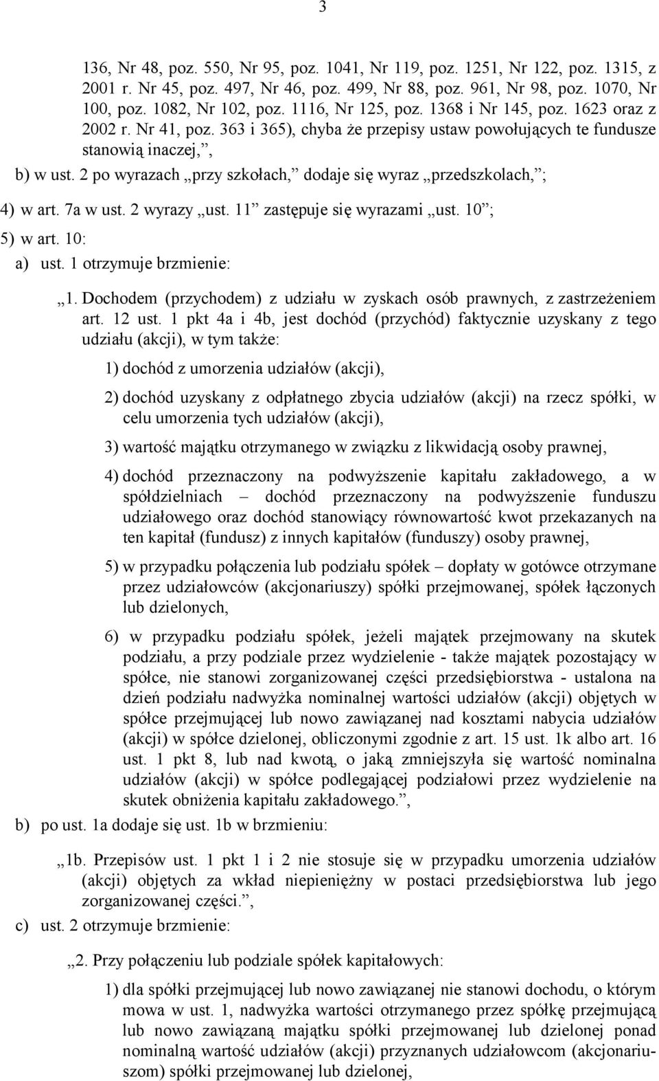 2 po wyrazach przy szkołach, dodaje się wyraz przedszkolach, ; 4) w art. 7a w ust. 2 wyrazy ust. 11 zastępuje się wyrazami ust. 10 ; 5) w art. 10: a) ust. 1 otrzymuje brzmienie: 1.