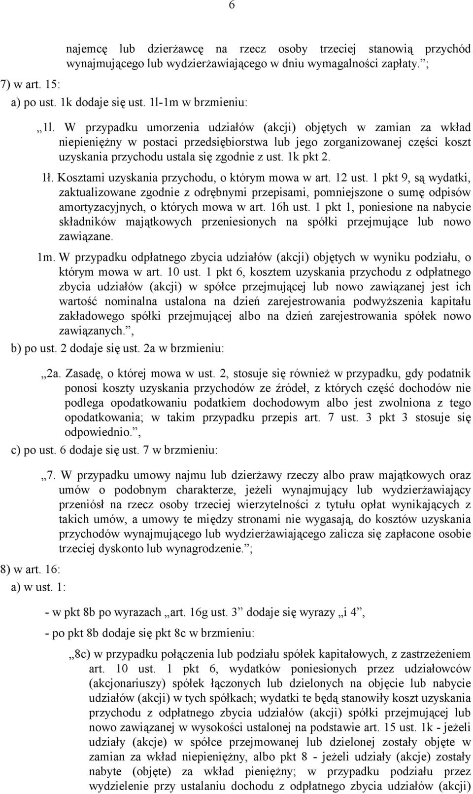 W przypadku umorzenia udziałów (akcji) objętych w zamian za wkład niepieniężny w postaci przedsiębiorstwa lub jego zorganizowanej części koszt uzyskania przychodu ustala się zgodnie z ust. 1k pkt 2.