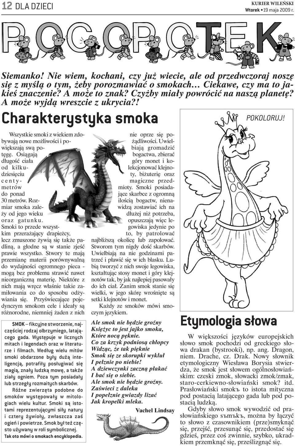 A może wyjdą wreszcie z ukrycia?! Charakterystyka smoka Wszystkie smoki z wiekiem zdobywają nowe możliwości i powiększają swą potęgę.