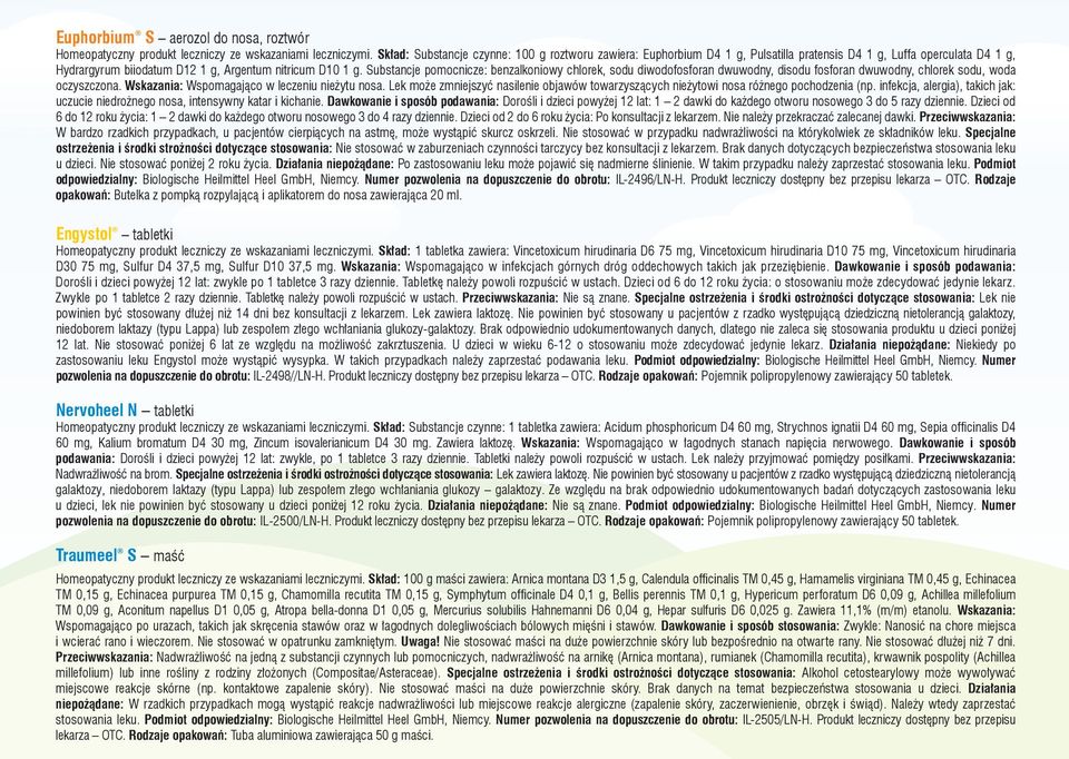 Substancje pomocnicze: benzalkoniowy chlorek, sodu diwodofosforan dwuwodny, disodu fosforan dwuwodny, chlorek sodu, woda oczyszczona. Wskazania: Wspomagająco w leczeniu nieżytu nosa.