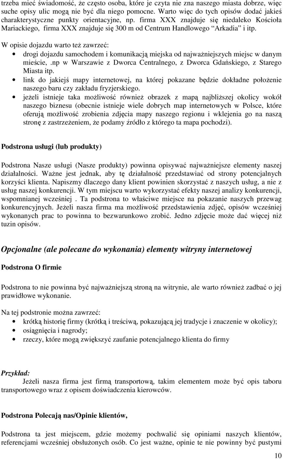 firma XXX znajduje się niedaleko Kościoła Mariackiego, firma XXX znajduje się 300 m od Centrum Handlowego Arkadia i itp.