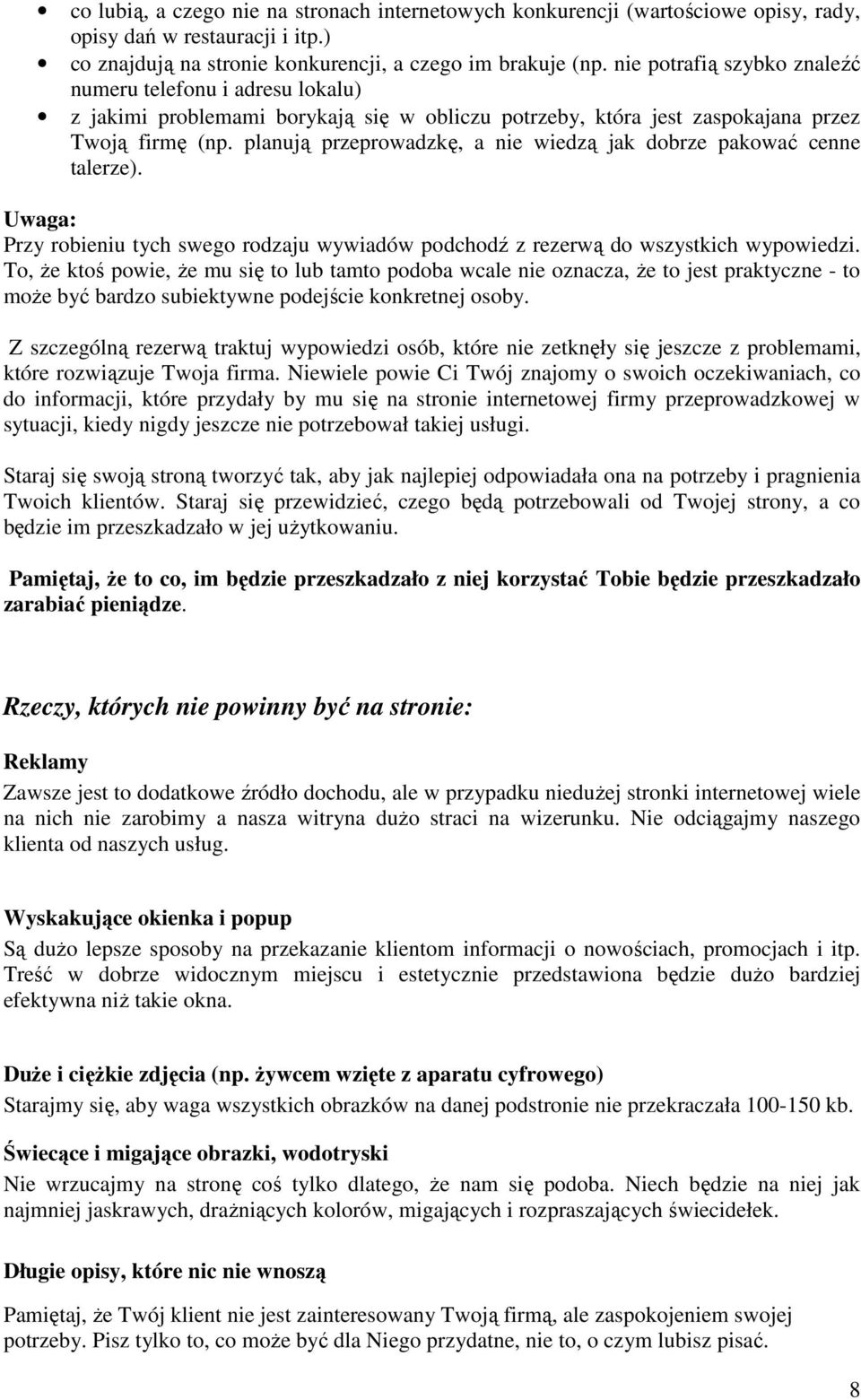 planują przeprowadzkę, a nie wiedzą jak dobrze pakować cenne talerze). Uwaga: Przy robieniu tych swego rodzaju wywiadów podchodź z rezerwą do wszystkich wypowiedzi.