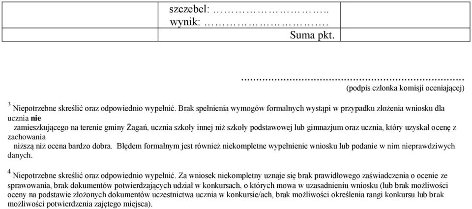 który uzyskał ocenę z zachowania niższą niż ocena bardzo dobra. Błędem formalnym jest również niekompletne wypełnienie wniosku lub podanie w nim nieprawdziwych danych.