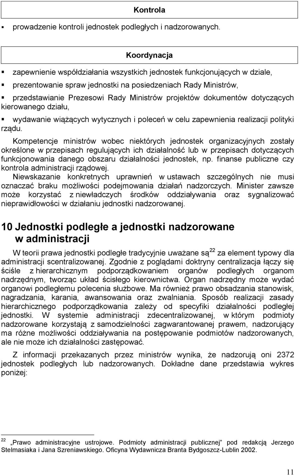 dokumentów dotyczących kierowanego działu, wydawanie wiążących wytycznych i poleceń w celu zapewnienia realizacji polityki rządu.