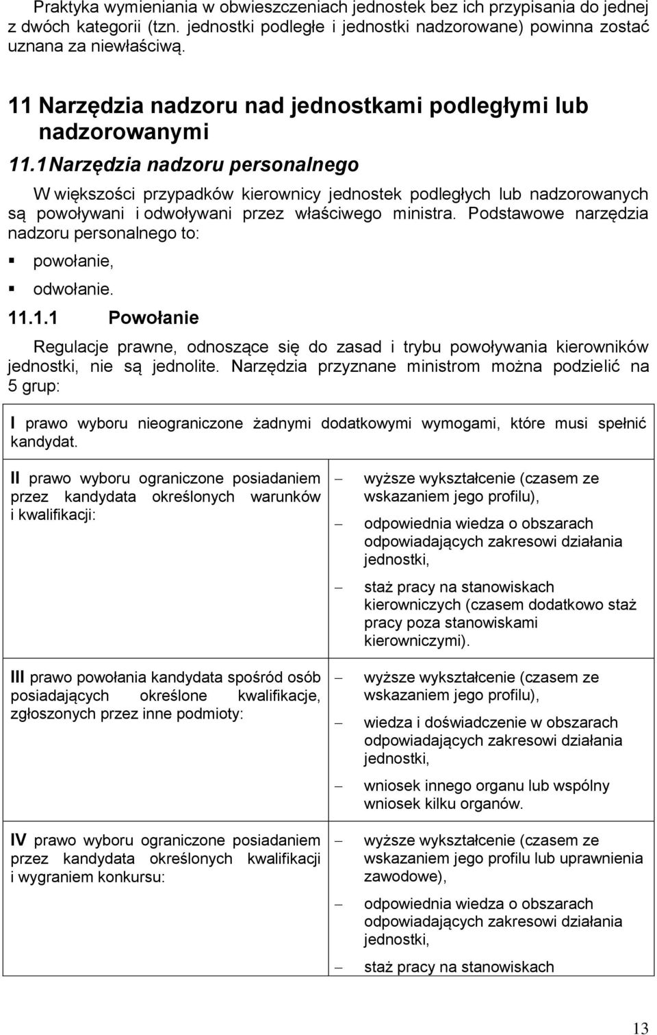 1 Narzędzia nadzoru personalnego W większości przypadków kierownicy jednostek podległych lub nadzorowanych są powoływani i odwoływani przez właściwego ministra.