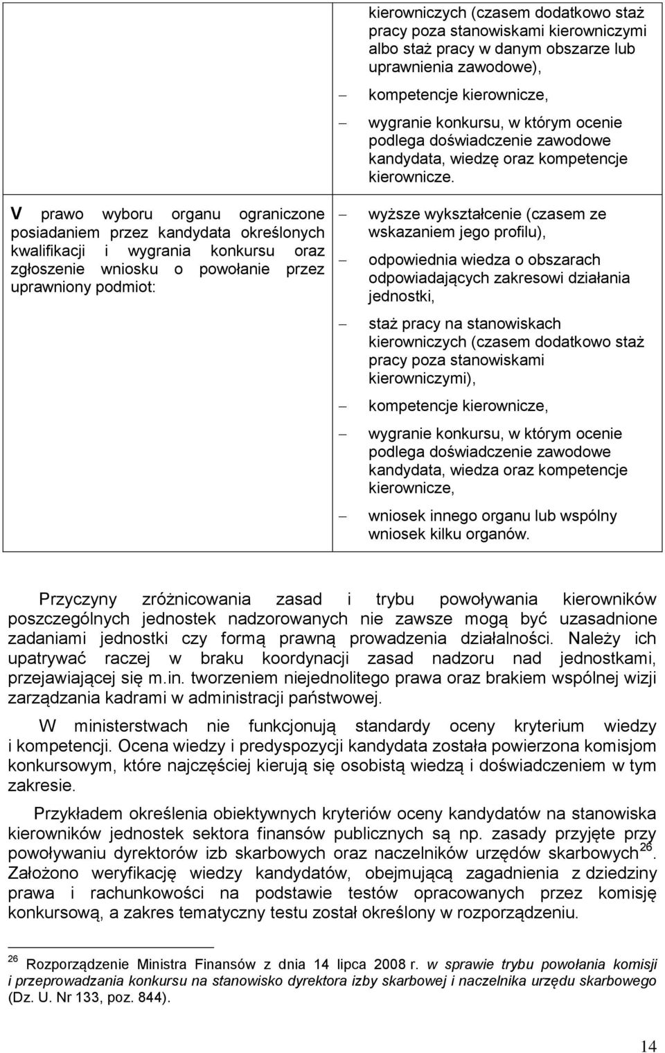 zawodowe kandydata, wiedzę oraz kompetencje kierownicze.