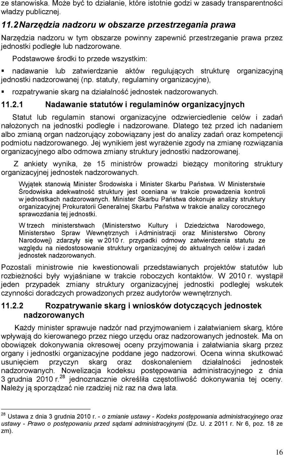 Podstawowe środki to przede wszystkim: nadawanie lub zatwierdzanie aktów regulujących strukturę organizacyjną jednostki nadzorowanej (np.