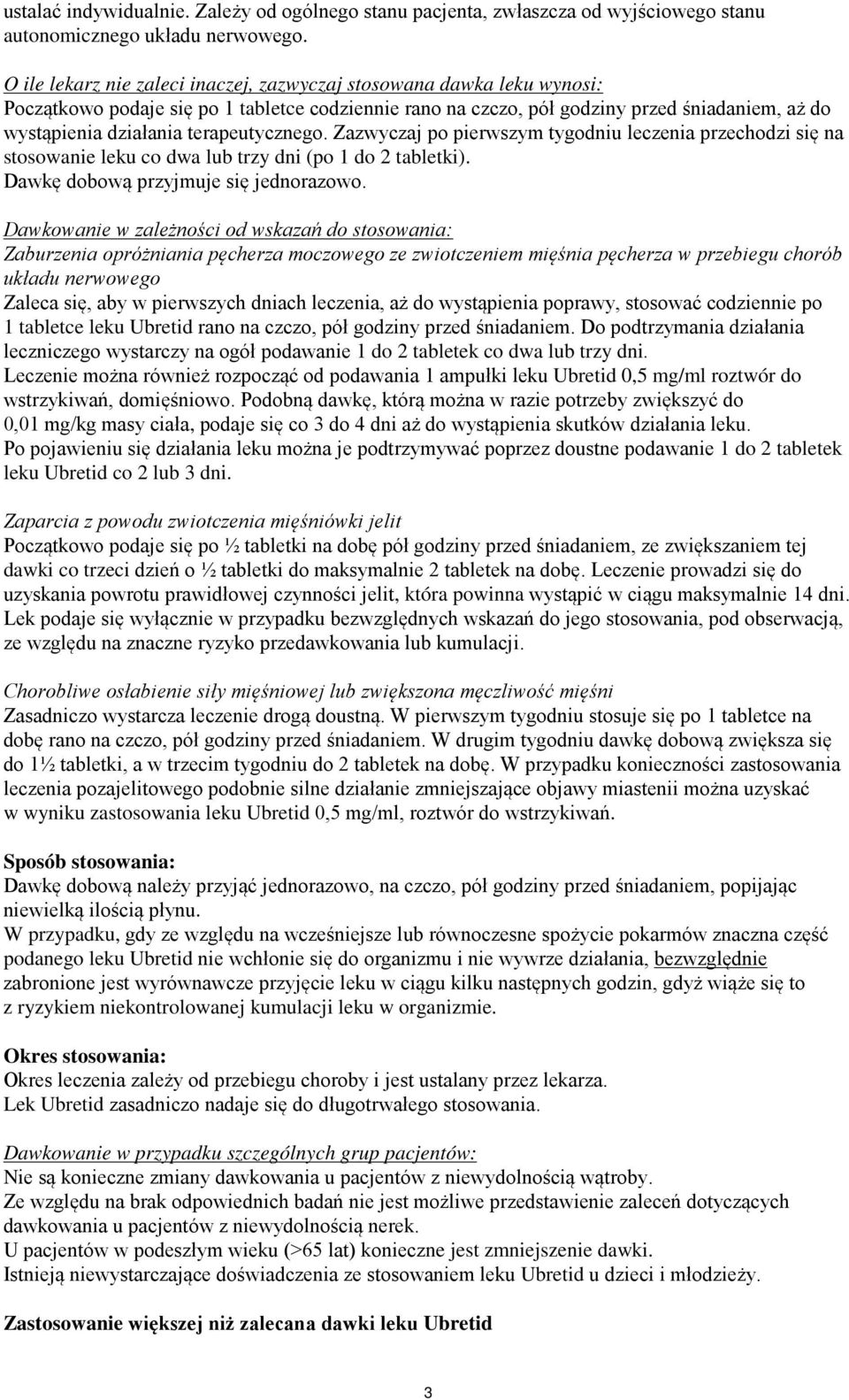 terapeutycznego. Zazwyczaj po pierwszym tygodniu leczenia przechodzi się na stosowanie leku co dwa lub trzy dni (po 1 do 2 tabletki). Dawkę dobową przyjmuje się jednorazowo.