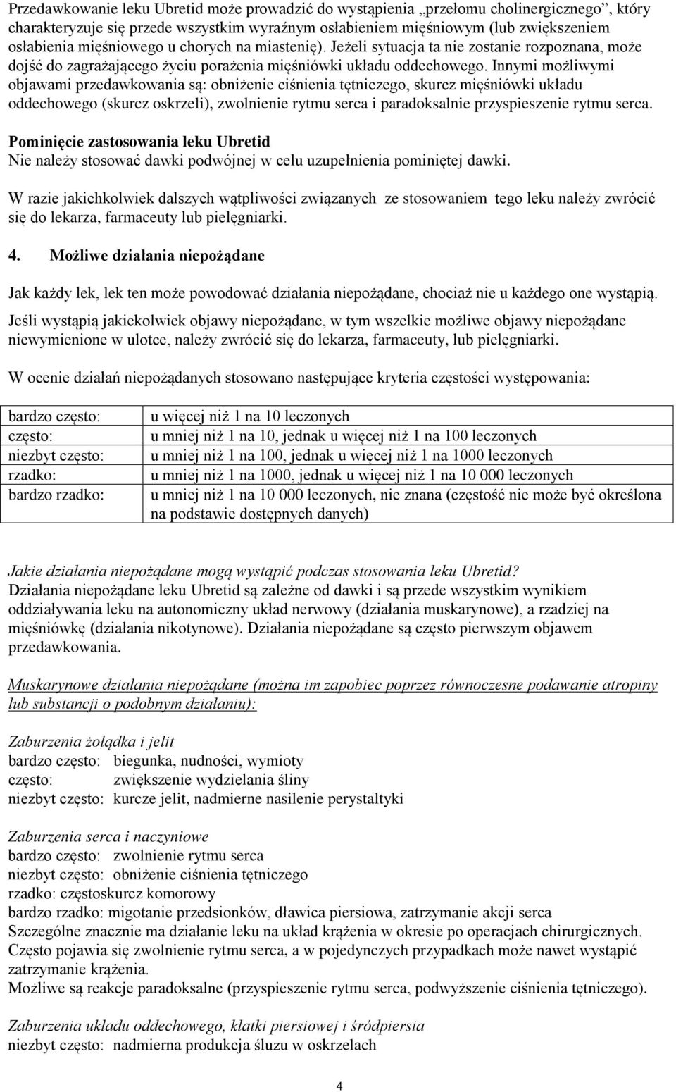 Innymi możliwymi objawami przedawkowania są: obniżenie ciśnienia tętniczego, skurcz mięśniówki układu oddechowego (skurcz oskrzeli), zwolnienie rytmu serca i paradoksalnie przyspieszenie rytmu serca.