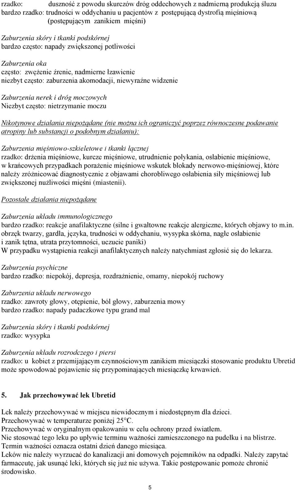 widzenie Zaburzenia nerek i dróg moczowych Niezbyt często: nietrzymanie moczu Nikotynowe działania niepożądane (nie można ich ograniczyć poprzez równoczesne podawanie atropiny lub substancji o