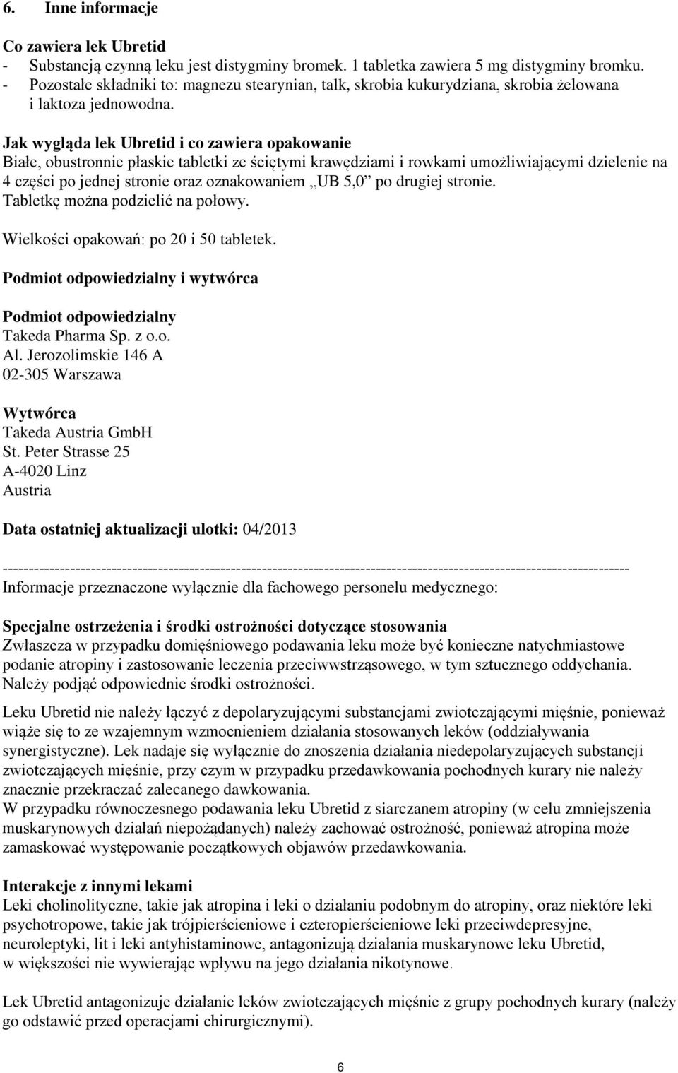 Jak wygląda lek Ubretid i co zawiera opakowanie Białe, obustronnie płaskie tabletki ze ściętymi krawędziami i rowkami umożliwiającymi dzielenie na 4 części po jednej stronie oraz oznakowaniem UB 5,0