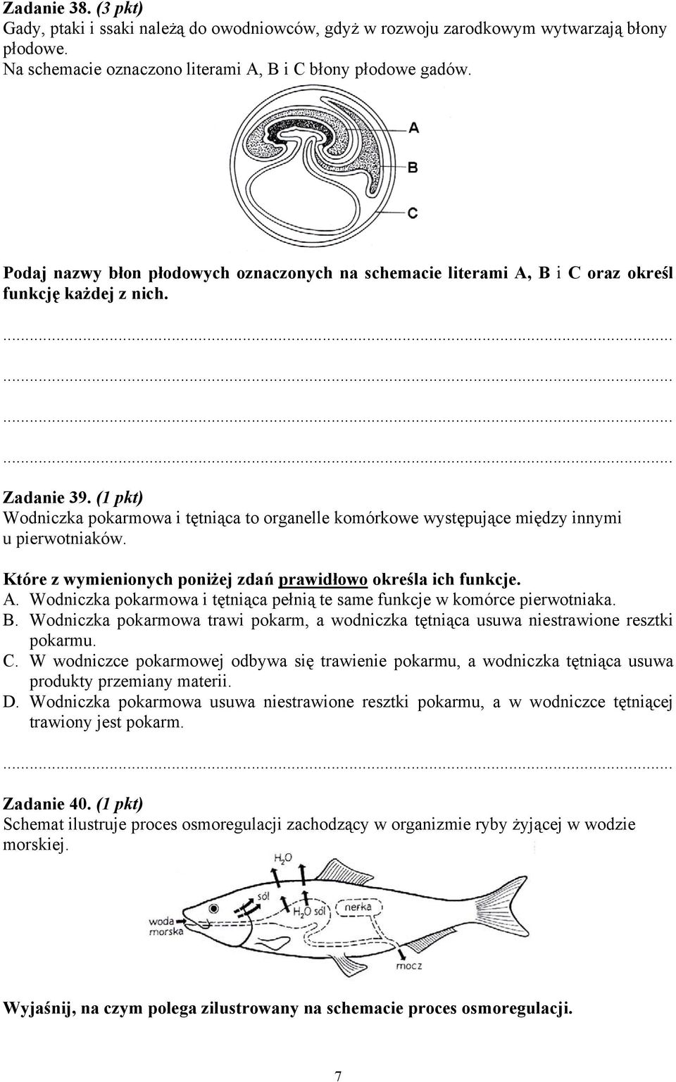 (1 pkt) Wodniczka pokarmowa i tętniąca to organelle komórkowe występujące między innymi u pierwotniaków. Które z wymienionych poniżej zdań prawidłowo określa ich funkcje. A.