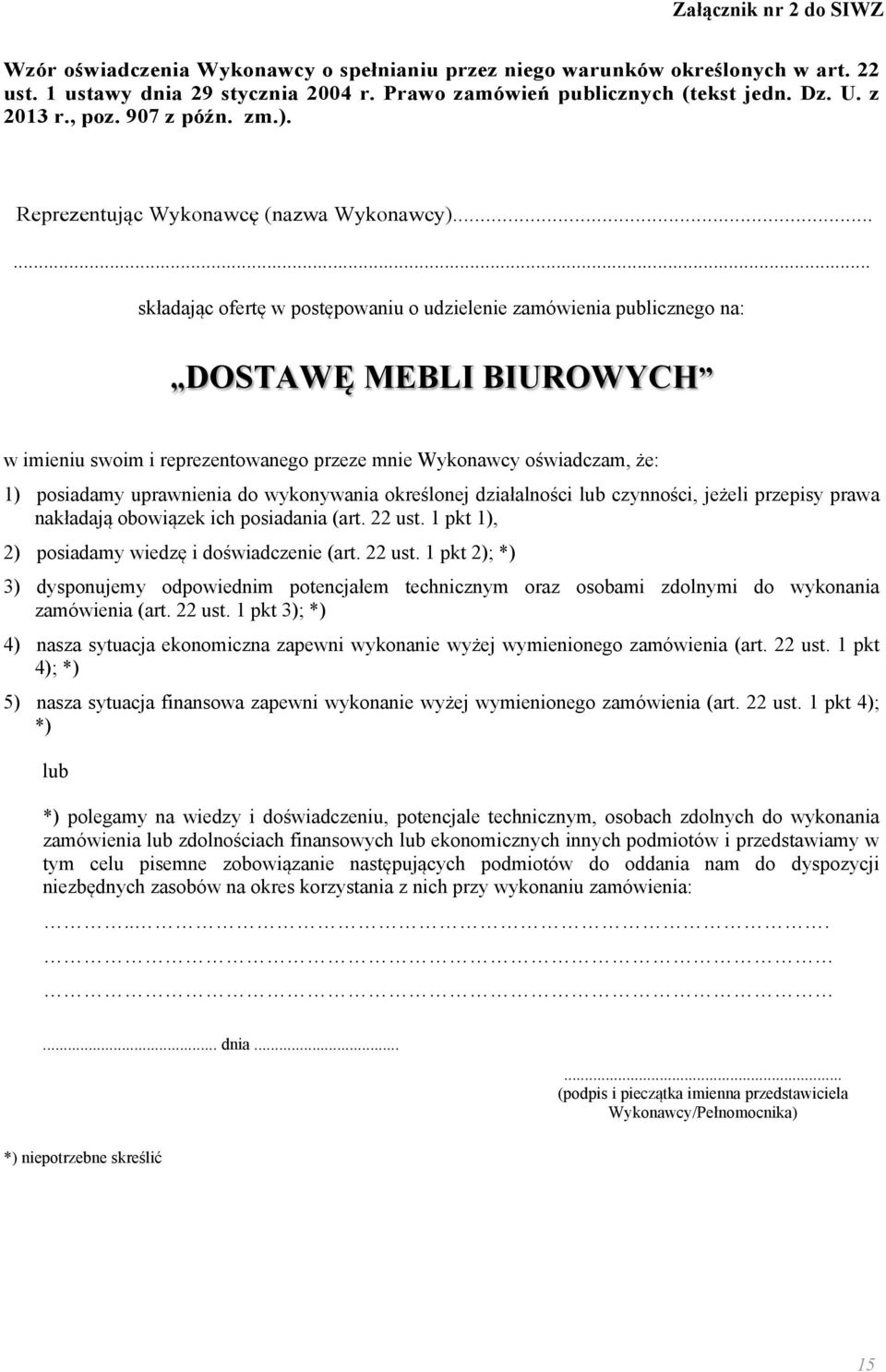 ..... składając ofertę w postępowaniu o udzielenie zamówienia publicznego na: DOSTAWĘ MEBLI BIUROWYCH w imieniu swoim i reprezentowanego przeze mnie Wykonawcy oświadczam, że: 1) posiadamy uprawnienia