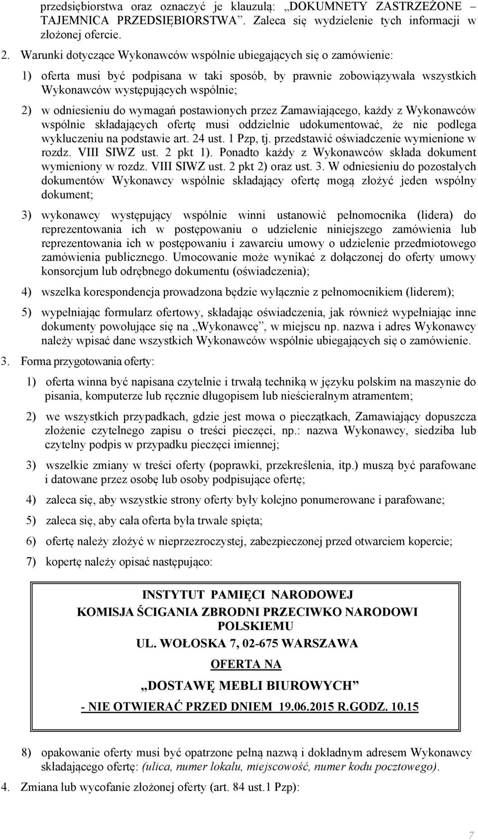 odniesieniu do wymagań postawionych przez Zamawiającego, każdy z Wykonawców wspólnie składających ofertę musi oddzielnie udokumentować, że nie podlega wykluczeniu na podstawie art. 24 ust. 1 Pzp, tj.