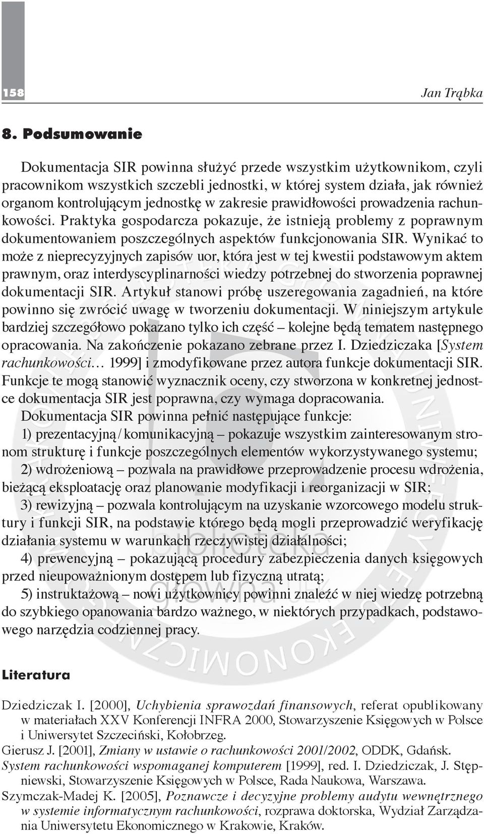 zakresie prawidłowości prowadzenia rachunkowości. Praktyka gospodarcza pokazuje, że istnieją problemy z poprawnym dokumentowaniem poszczególnych aspektów funkcjonowania SIR.