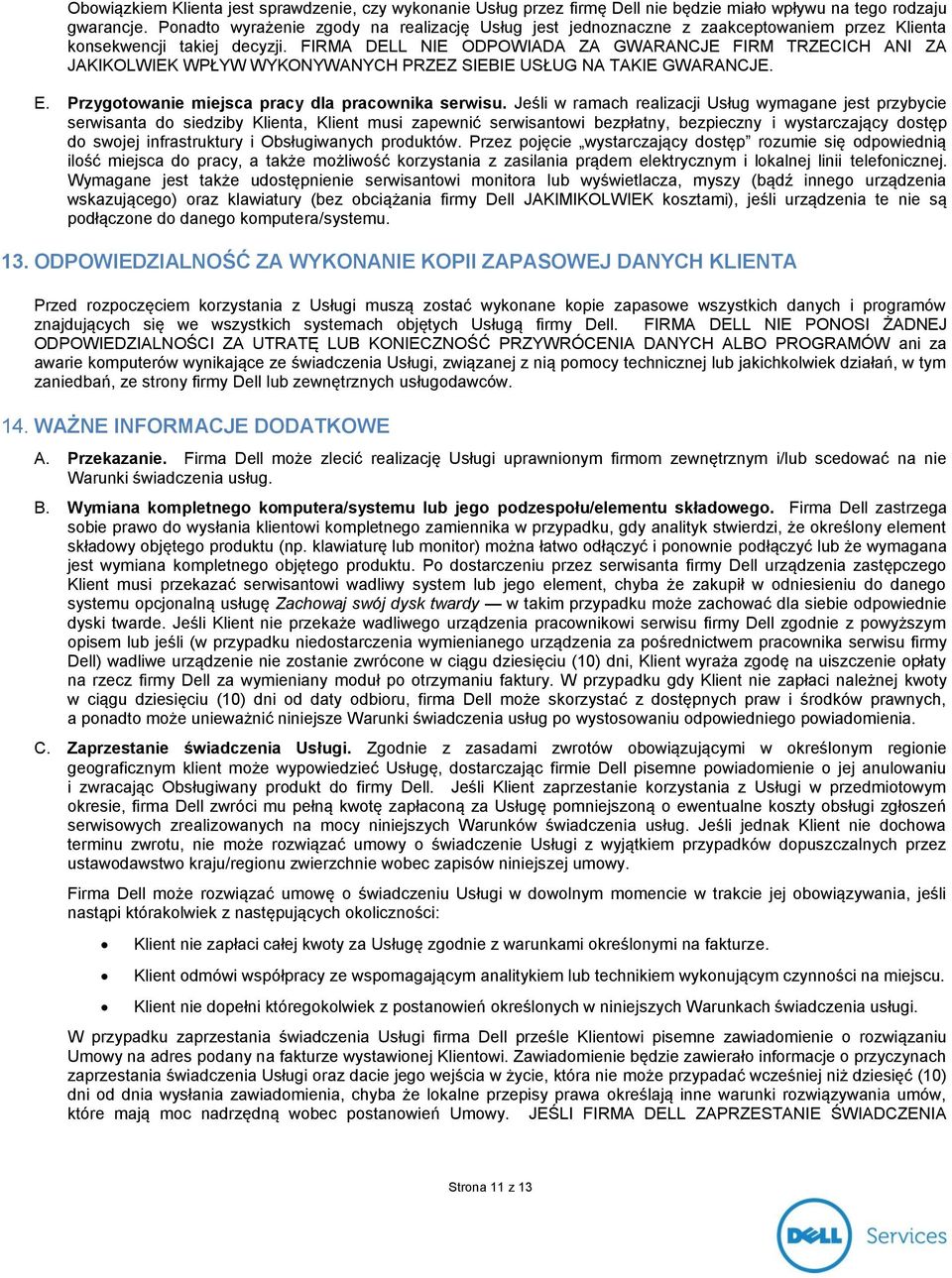 FIRMA DELL NIE ODPOWIADA ZA GWARANCJE FIRM TRZECICH ANI ZA JAKIKOLWIEK WPŁYW WYKONYWANYCH PRZEZ SIEBIE USŁUG NA TAKIE GWARANCJE. E. Przygotowanie miejsca pracy dla pracownika serwisu.