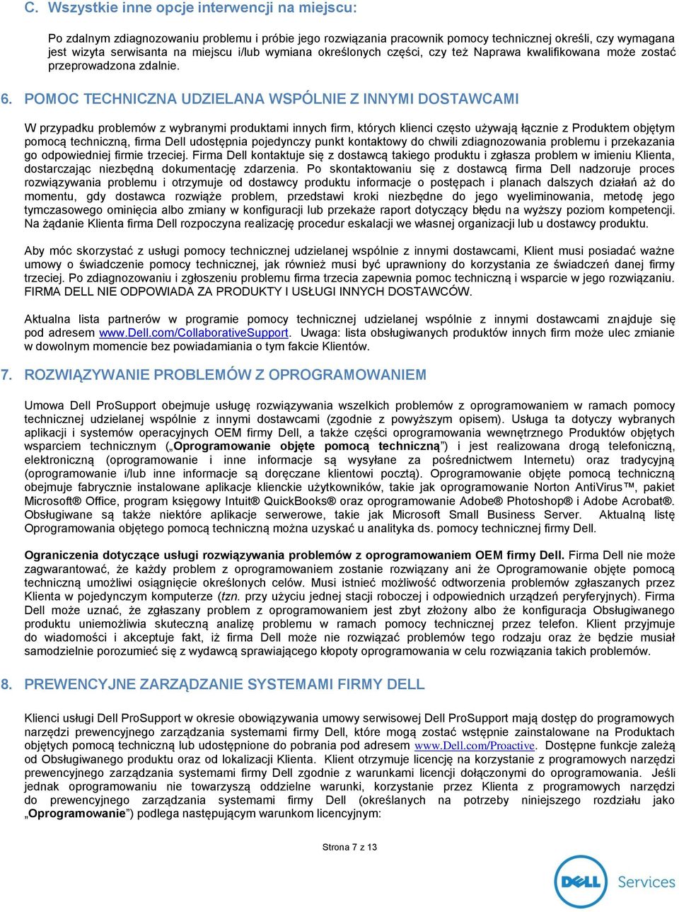 POMOC TECHNICZNA UDZIELANA WSPÓLNIE Z INNYMI DOSTAWCAMI W przypadku problemów z wybranymi produktami innych firm, których klienci często używają łącznie z Produktem objętym pomocą techniczną, firma