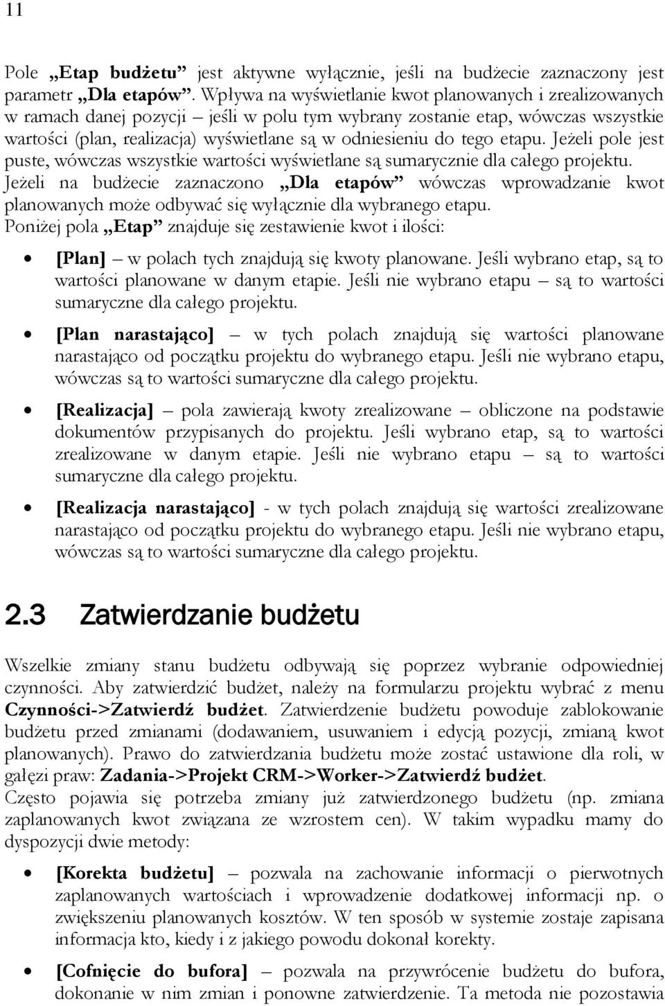 tego etapu. Jeżeli pole jest puste, wówczas wszystkie wartości wyświetlane są sumarycznie dla całego projektu.