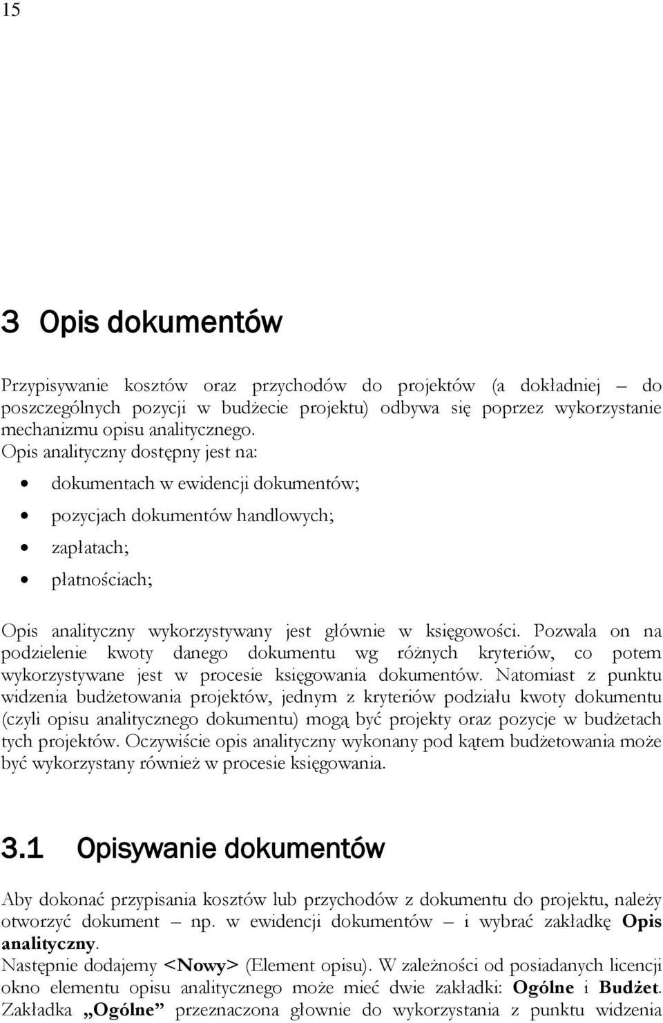 Pozwala on na podzielenie kwoty danego dokumentu wg różnych kryteriów, co potem wykorzystywane jest w procesie księgowania dokumentów.