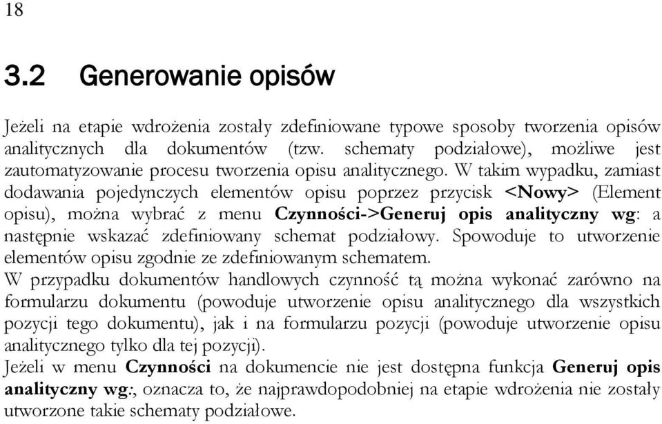 W takim wypadku, zamiast dodawania pojedynczych elementów opisu poprzez przycisk <Nowy> (Element opisu), można wybrać z menu Czynności->Generuj opis analityczny wg: a następnie wskazać zdefiniowany