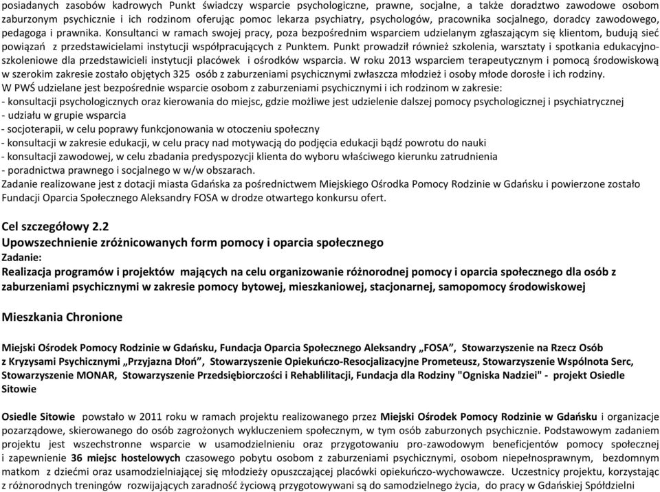 Konsultanci w ramach swojej pracy, poza bezpośrednim wsparciem udzielanym zgłaszającym się klientom, budują sieć powiązań z przedstawicielami instytucji współpracujących z Punktem.