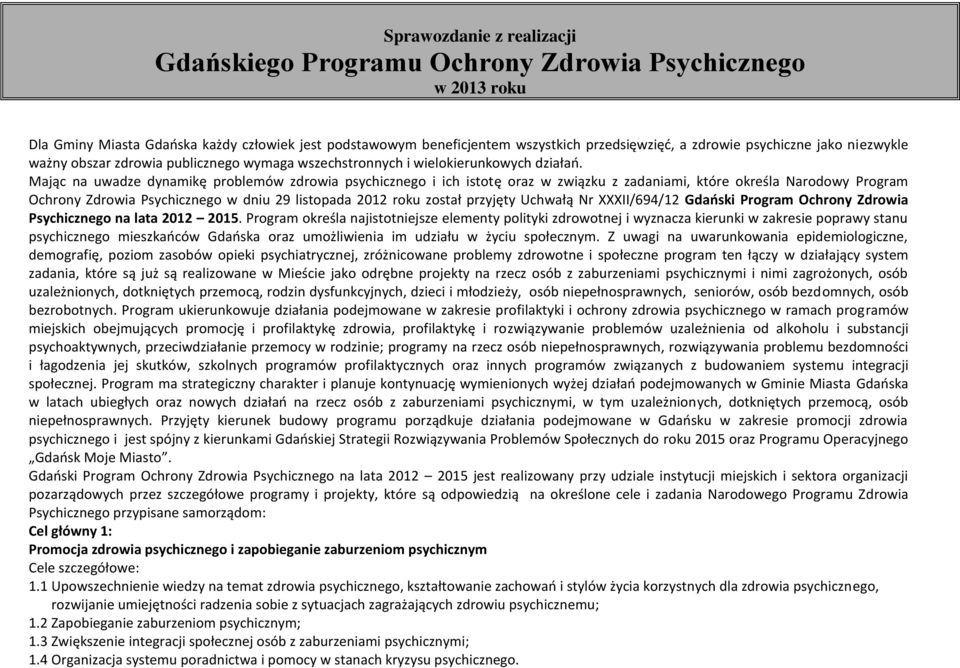 Mając na uwadze dynamikę problemów zdrowia psychicznego i ich istotę oraz w związku z zadaniami, które określa Narodowy Program Ochrony Zdrowia Psychicznego w dniu 29 listopada 2012 roku został