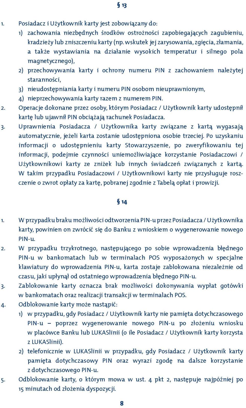 staranności, 3) nieudostępniania karty i numeru PIN osobom nieuprawnionym, 4) nieprzechowywania karty razem z numerem PIN. 2.