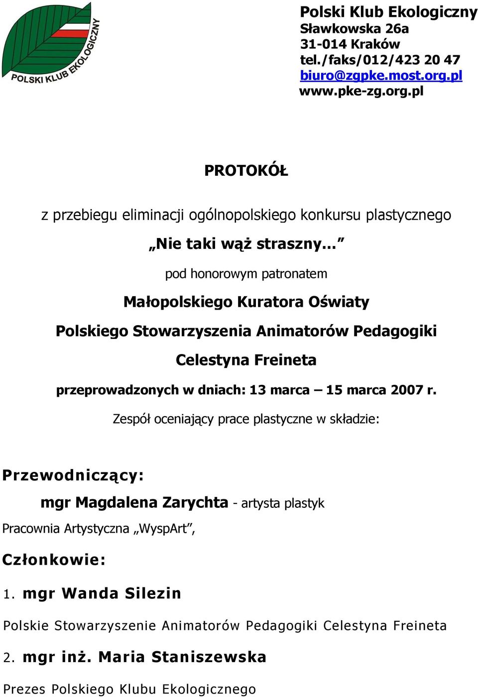 .. pod honorowym patronatem Małopolskiego Kuratora Oświaty Polskiego Stowarzyszenia Animatorów Pedagogiki Celestyna Freineta przeprowadzonych w dniach: 13 marca 15 marca