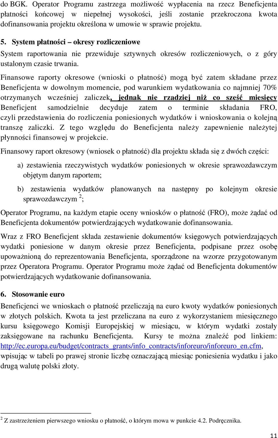 projektu. 5. System płatności okresy rozliczeniowe System raportowania nie przewiduje sztywnych okresów rozliczeniowych, o z góry ustalonym czasie trwania.