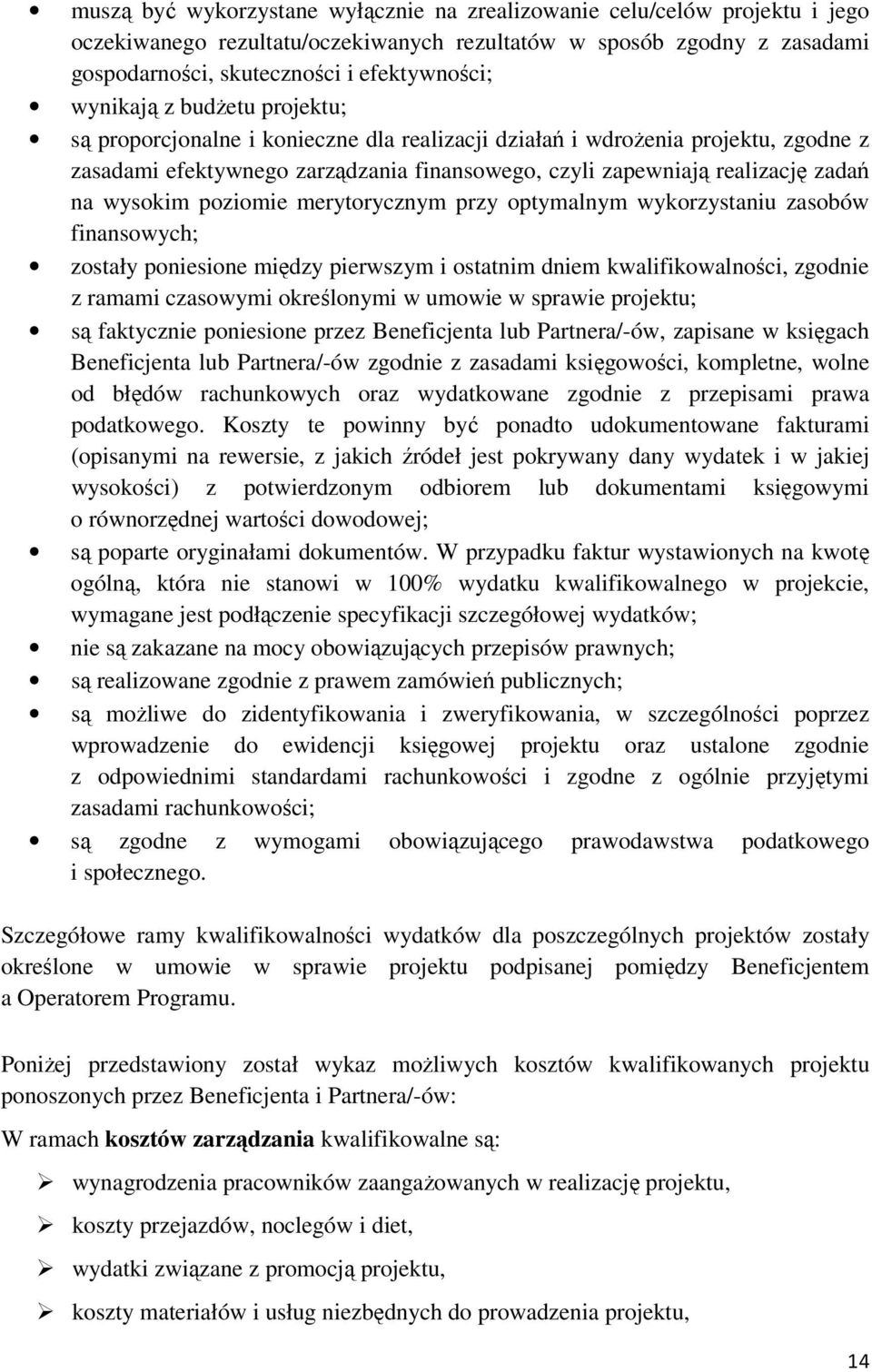 wysokim poziomie merytorycznym przy optymalnym wykorzystaniu zasobów finansowych; zostały poniesione między pierwszym i ostatnim dniem kwalifikowalności, zgodnie z ramami czasowymi określonymi w