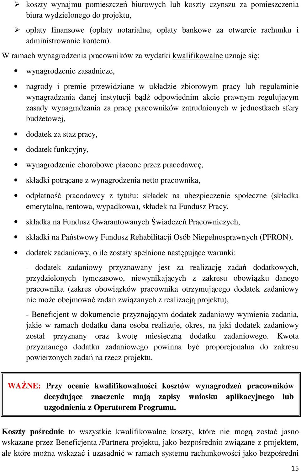 W ramach wynagrodzenia pracowników za wydatki kwalifikowalne uznaje się: wynagrodzenie zasadnicze, nagrody i premie przewidziane w układzie zbiorowym pracy lub regulaminie wynagradzania danej