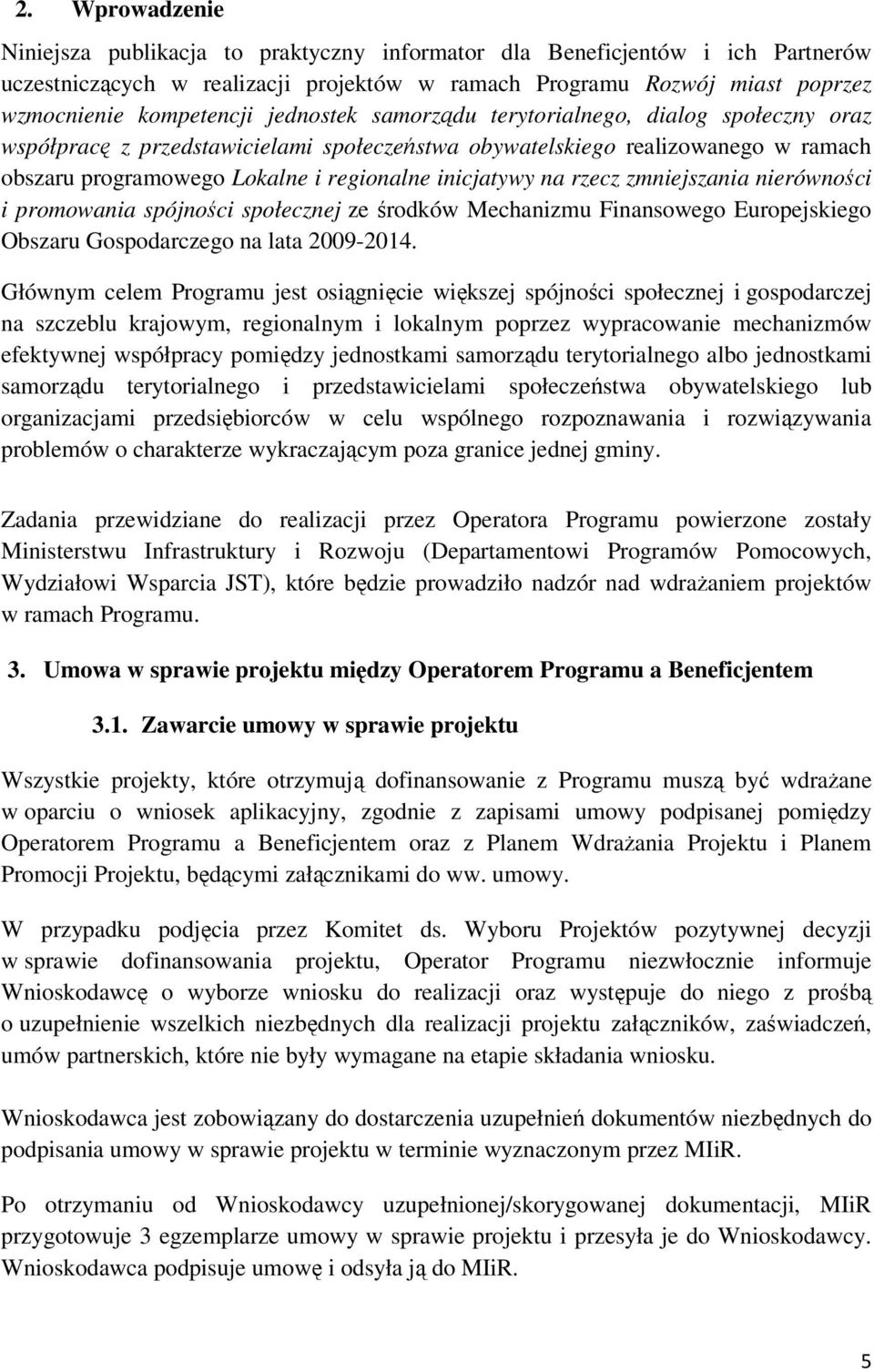 rzecz zmniejszania nierówności i promowania spójności społecznej ze środków Mechanizmu Finansowego Europejskiego Obszaru Gospodarczego na lata 2009-2014.